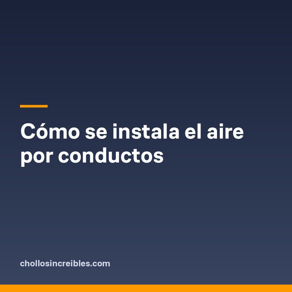 Cómo se instala el aire por conductos